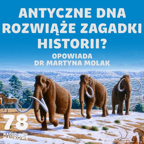 #78 Kopalne DNA - czy ożywi wymarłe gatunki i napisze historię na nowo? | dr Martyna Molak