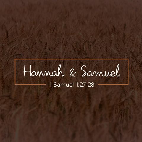 Hannah & Samuel: The Goal And Priority of Motherhood - May 12, 2024