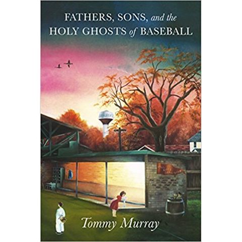 Tom Murray Discusses Fathers, Sons, and the Holy Ghosts of Baseball