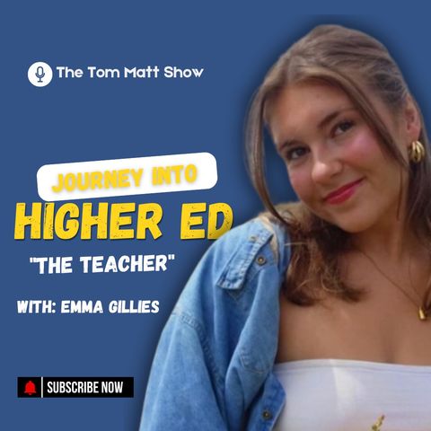 Journey Into Higher Ed - The Teacher with Emma Gillies