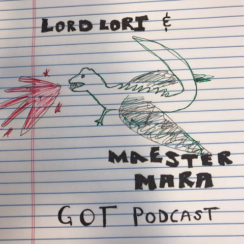 Lord Lori and Maester Mara’s Game of Thrones Podcast