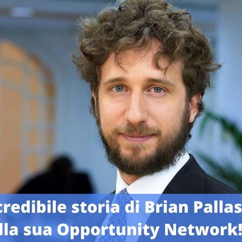Ep.155 - L'incredibile storia di Brian Pallas e della sua Opportunity Network!