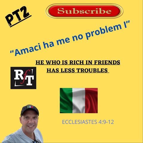 PT2-Friends Make Life Easier-ITALIAN WISDOM - 9:22:21, 4.56 PM