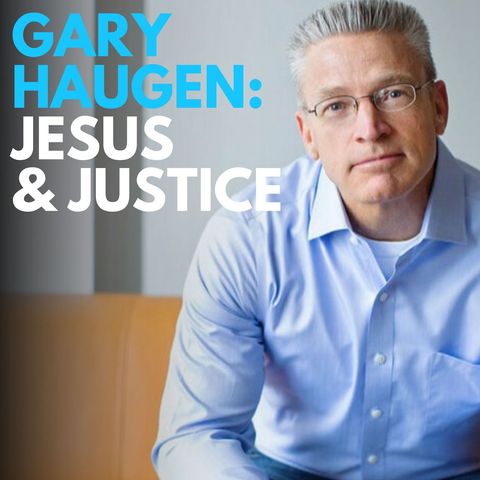 Episode 255 - Gary Haugen: Jesus & Justice
