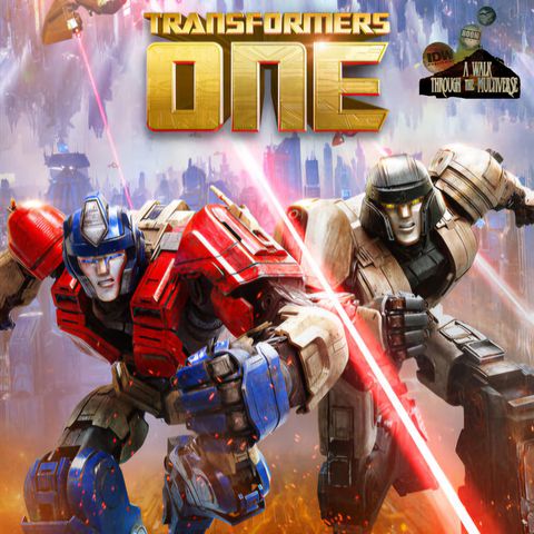 Transformers One Review - A Walk Through The Multiverse Episode 115