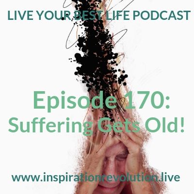 Ep 170 - Suffering Gets Old