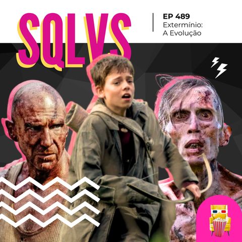 EP 489 - Extermínio: A Evolução