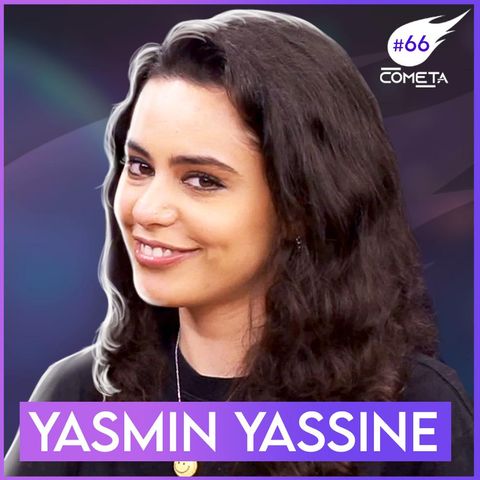 YASMIN YASSINE - Cometa Podcast #66