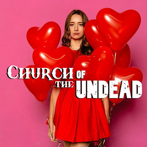 “Being Single On Valentine’s Day Doesn’t Have To Suck” #ChurchOfTheUndead