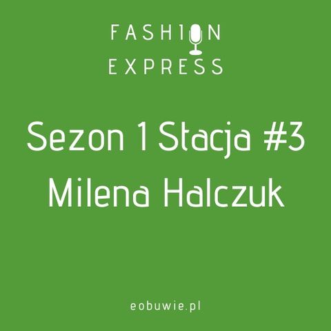 Sezon 1 Stacja 3: - Agnieszka rozmawia z Mileną Halczuk o tym, czy pasję do mody można odziedziczyć | FashionExpress