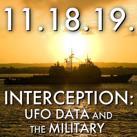 11.18.19. Interception: UFO Data and the Military