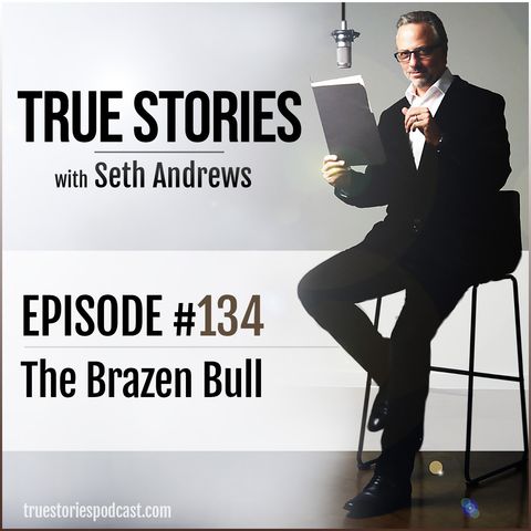 True Stories #134 - The Brazen Bull