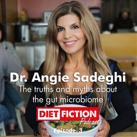 The truth and myths about the gut microbiome with Dr. Angie Sadeghi