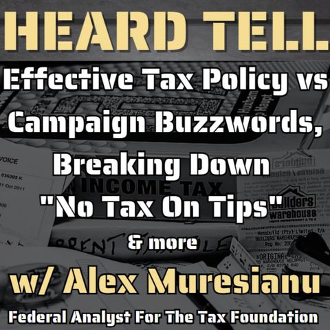 Effective Tax Policy vs Campaign Buzzwords, Breaking Down "No Tax On Tips" & more w/ Alex Muresianu