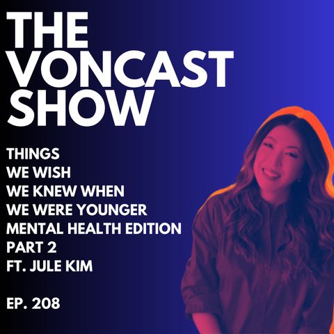 Ep. 208 Things We Wish We Knew When We Were Younger Part 2 ft. Jule Kim