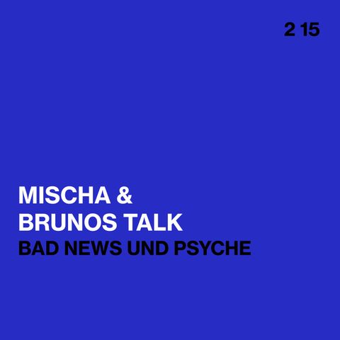 Werden uns nur "Bad News" angezeigt? Reagieren wir besser darauf? -- Mischa & Brunos Talk