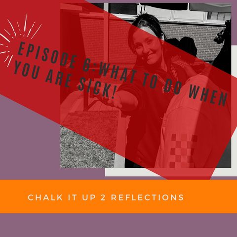 Chalkitup2 Reflections Episode 6 What To Do When Your Sick