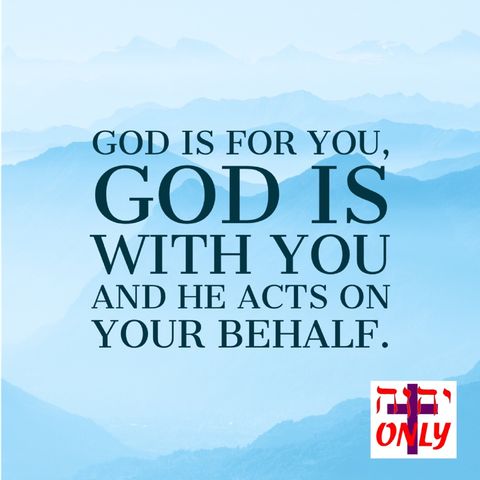 Don’t Worry about Anything God Is for You, God Is with You and He Acts on Your Behalf.