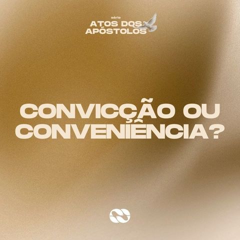 Convicção ou conveniência? // Série: Atos dos Apóstolos // Pr. Cézar Rosaneli