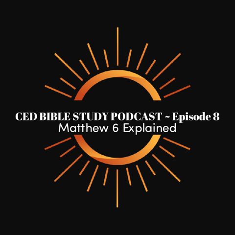Bible Study Podcast ~ Matthew 6