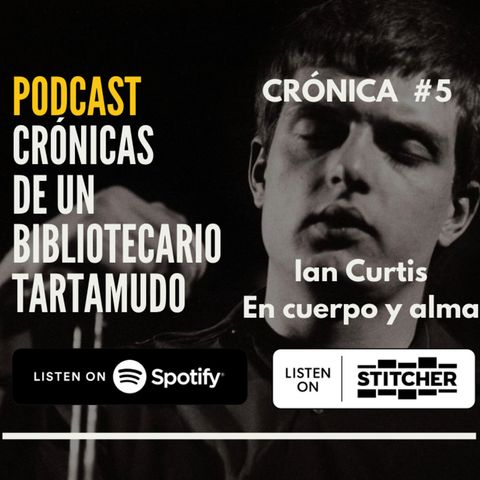 Crónica #5: Ian Curtis en Cuerpo y Alma