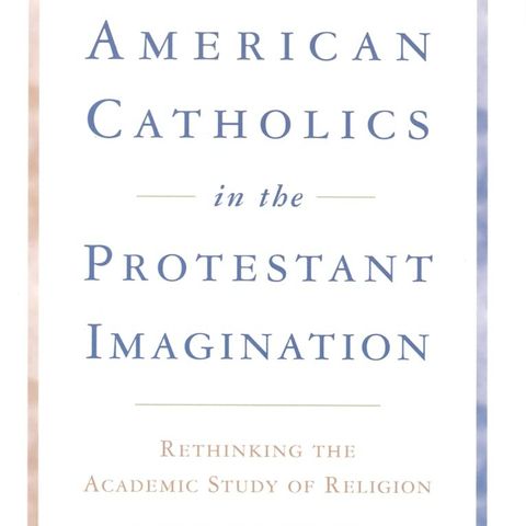 American Catholics in the Protestant Imagination