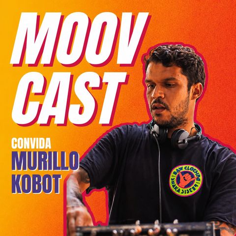 MOOVCAST 26 - MURILLO KOBOT