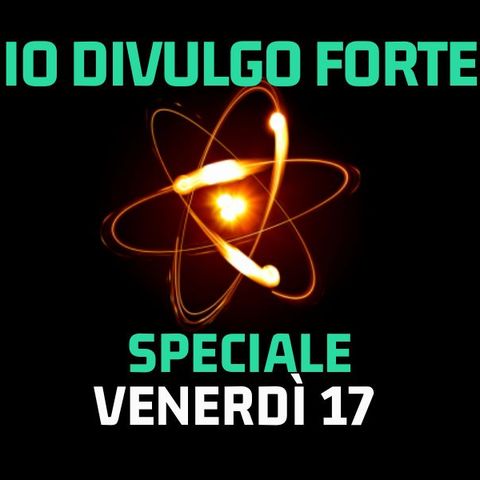 Io Divulgo Forte - Stagione 5- Superstizione Venerdì 17 novembre