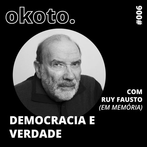 #006 Democracia e verdade com Ruy Fausto (em memória)
