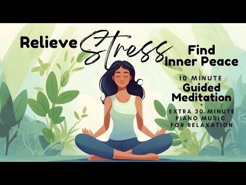 Relieve Stress, Find Inner Peace 10 Minute Guided Meditation + Extra 30 Minute Relaxing Piano M