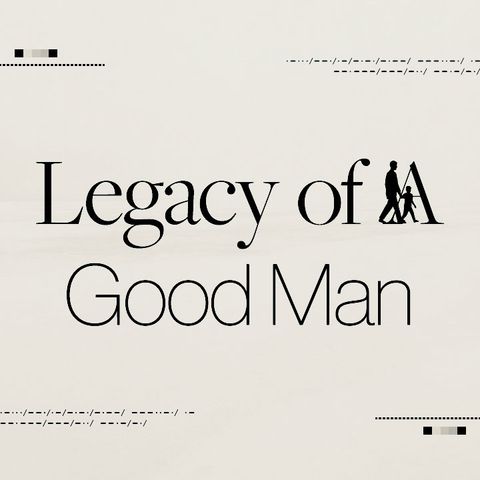 The Legacy of a Good Man