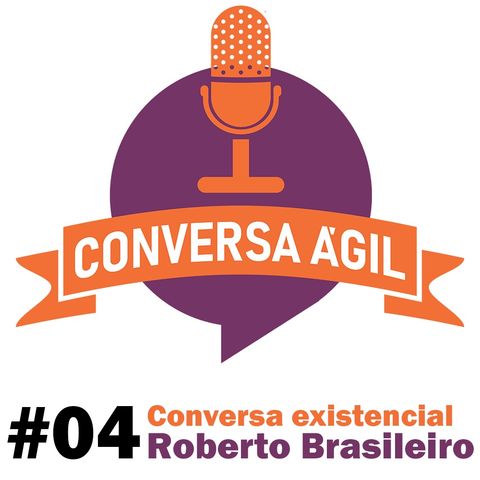 #04 - Conversa existencial com Roberto Brasileiro