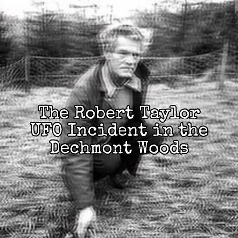 Episode 83: The Robert Taylor UFO Incident in the Dechmont Woods