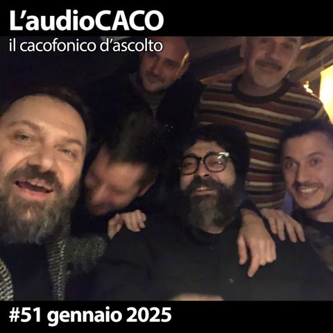 L'audioCACO di gennaio 25 - #51