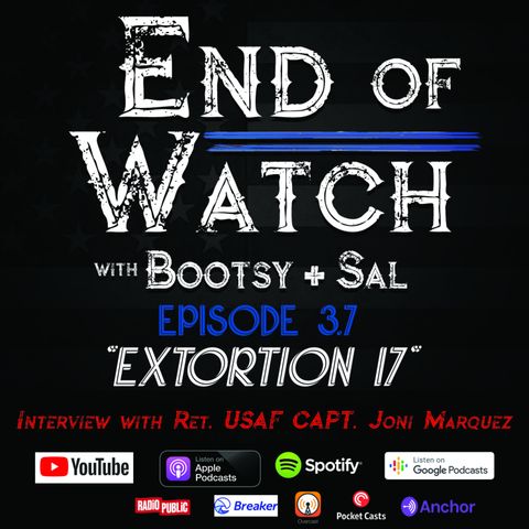 3.7 End of Watch with Bootsy + Sal – “Extortion 17” – Interview with Retired USAF Captain Joni Marquez
