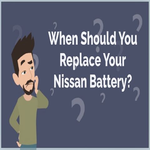 When Should You Replace Your Nissan Battery?