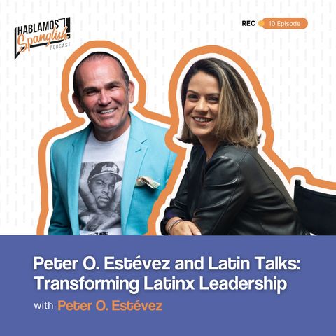 Peter O. Estévez and Latin Talks: Transforming Latinx Leadership