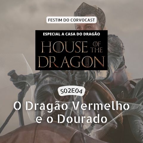 #HOTD S02E04, O Dragão Vermelho e o Dourado | Especial House of the Dragon