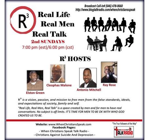 R3 REAL LIFE;  MEN; AND TALK with Ray, Elston, Cleophas, Tyrone, and Antonio!