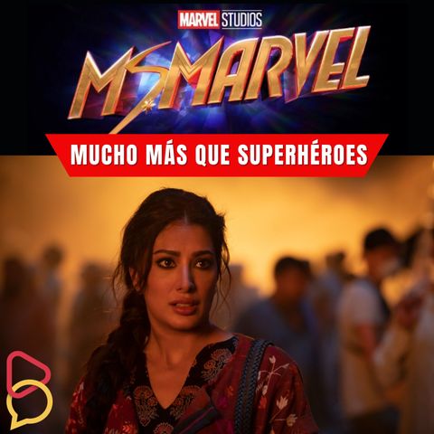 Ms. Marvel - Episodio 5: Mucho, pero mucho más que solo superhéroes.