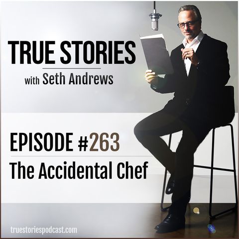 True Stories #263 - The Accidental Chef