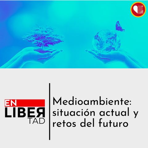 En Libertad, Medio Ambiente: situación actual y retos a futuro