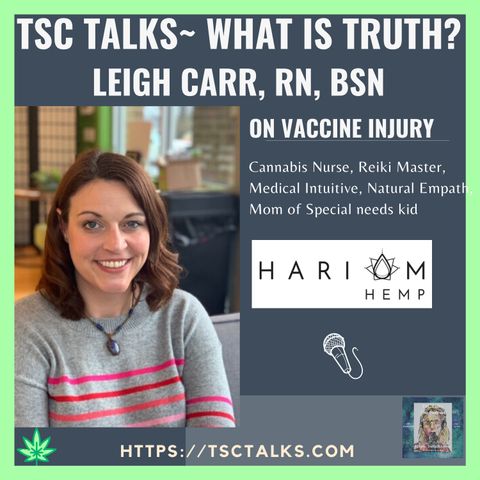 TSC Talks! What is Truth? On Vaccine Injury with Leigh Carr, R.N., B.S.N. Special Needs Mom, Cannabis Nurse