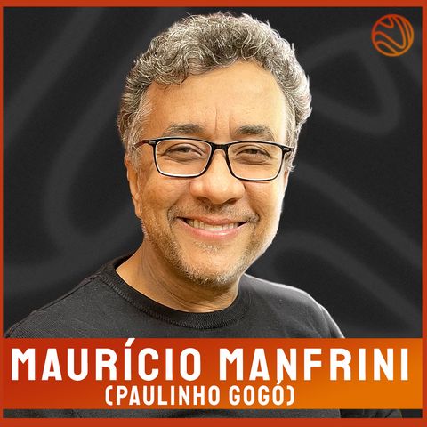 MAURICIO MANFRINI (PAULINHO GOGÓ) - Venus Podcast #303
