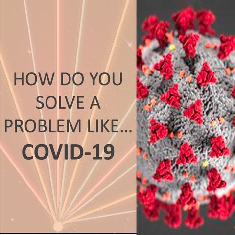 How do you solve a problem like... COVID-19