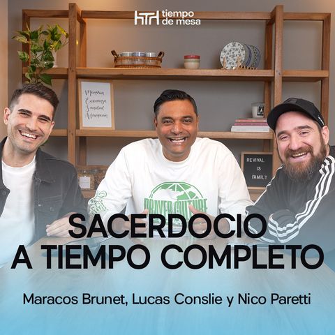EPISODIO 026: Sacerdocio a Tiempo Completo | Segunda Temporada – Marcos Brunet, Lucas Conslie y Nico Paretti