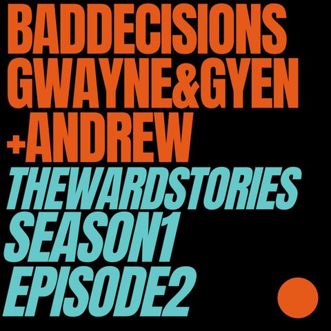 Episode 2 - "Bad Decisions" (Gwayne, Gyen, Andrew)