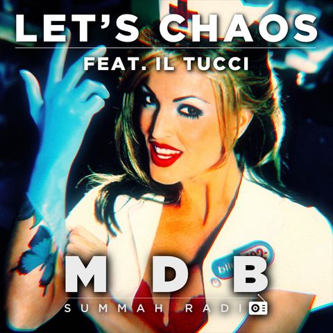 MDB Summah Radio | Ep. 21 "Let's Chaos feat. Il Tucci"