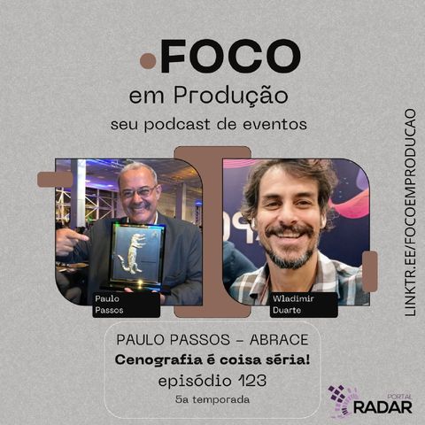 EP 123 - Paulo Passos da ABRACE (Ass. Brasi. de Cenografia e Estandes)