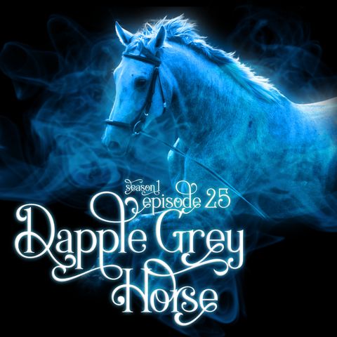 S1E25: Dapple Grey